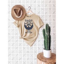 dads with beards are better t-shirt, fathers day shirt, funny father shirt, beards dads shirt, dad funny shirt, daddy sh