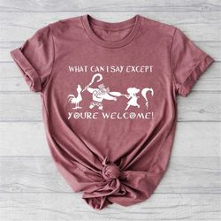 what can i say except you're welcome shirt, maui shirt for dad, moana dad shirt, father's day gift, demi dad tee, disney