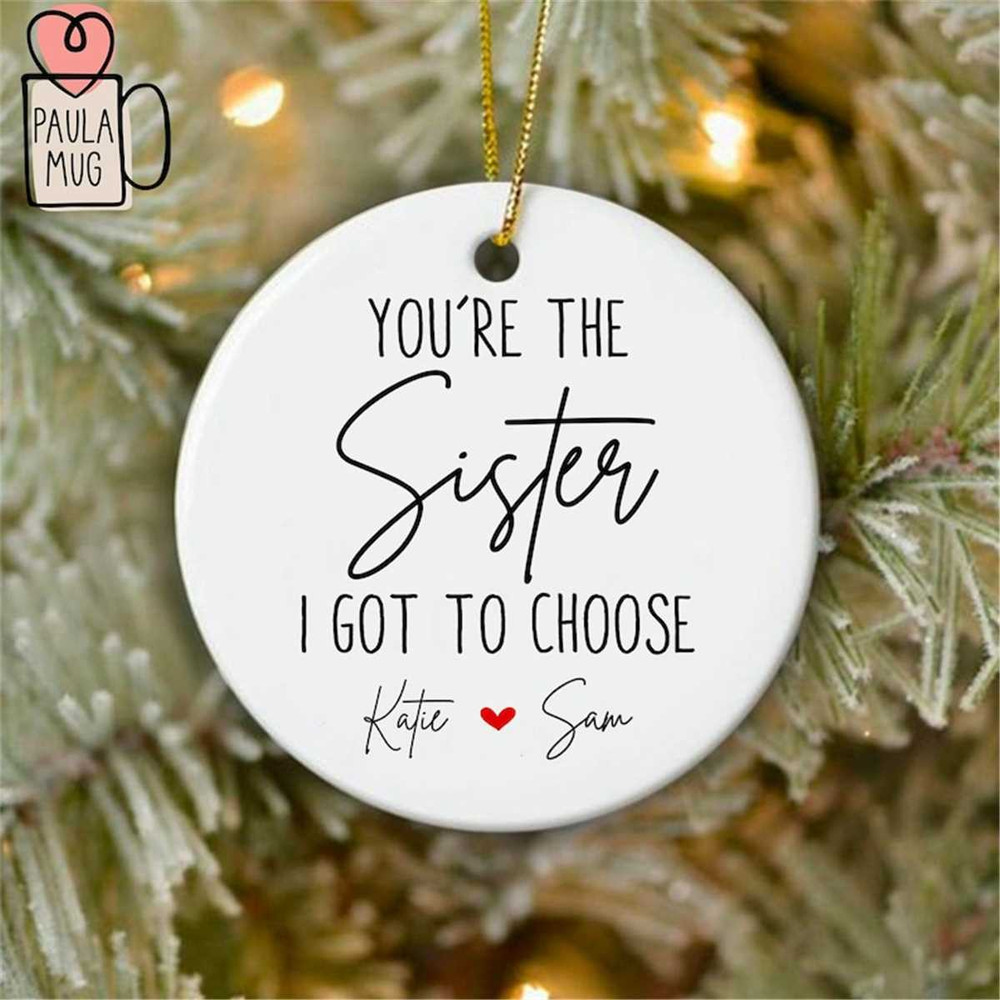 MR-67202392640-personalize-you-are-the-sister-i-got-to-choose-ornament-image-1.jpg