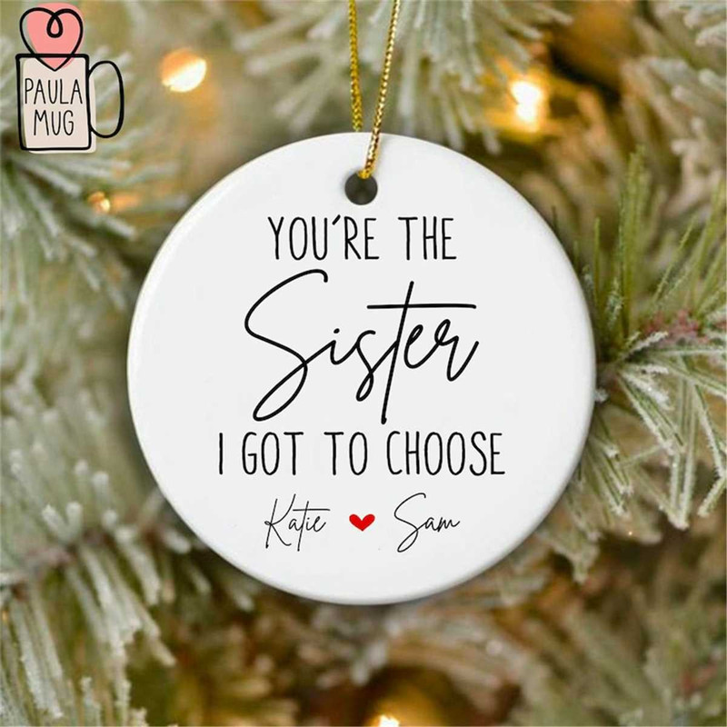 MR-67202392640-personalize-you-are-the-sister-i-got-to-choose-ornament-image-1.jpg