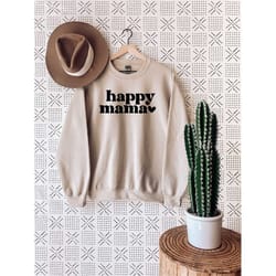 happy mama sweatshirts,mama sweatshirt,sweatshirt