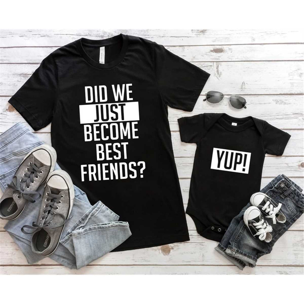 MR-67202395441-did-we-just-become-best-friends-yup-yep-matching-daddy-baby-image-1.jpg
