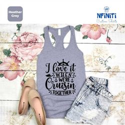 i love it when we're cruisin together tank top, adventure lover tank top, family cruise raceback, friends ship raceback,