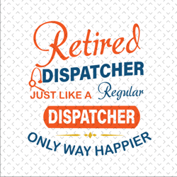 retired dispatcher just like a regular dispatcher only way happier svg files for silhouette, back to school, school svg,