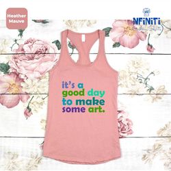 art teacher gift, it's a good day to make art tank top, gift for teacher, teacher racerback, artist racerback, art lover
