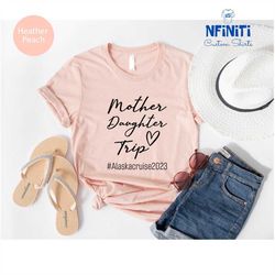 mother daughter alaska cruise 2023 shirts, 2022 cruise shirts, mother daughter tee, cruise life shirt, mother's day shir