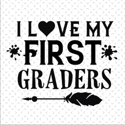 i love my first graders svg files for silhouette, back to school, school svg, school, back to school svg