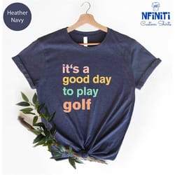 good day to play golf, golf life shirt, gifts for golfers, golf gift shirt,golf t-shirt, golf club shirt, golf shirt, me