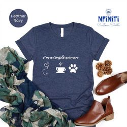 coffee dog women t-shirt, i am a simple woman, coffee woman shirt, dog lover shirt, empowered woman tee, funny women shi