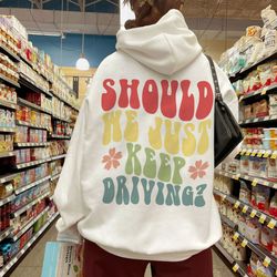 just keep driving hoodie, trendy crewneck, vsco girl sweatshirt