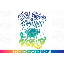 Back to school SVG SIXTH Grade is out of this World Space suit helmet color print iron on cut file download vector svg p