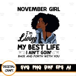 november girl, i'm living my best life, i ain't goin', back and forth with you svg png jpg for printing