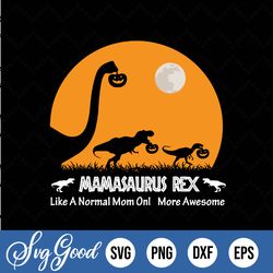 mamasaurus rex like a normal mom svg,mamasaurus svg, like normal mom more awesome svg, dinosaur mama svg, mama svg