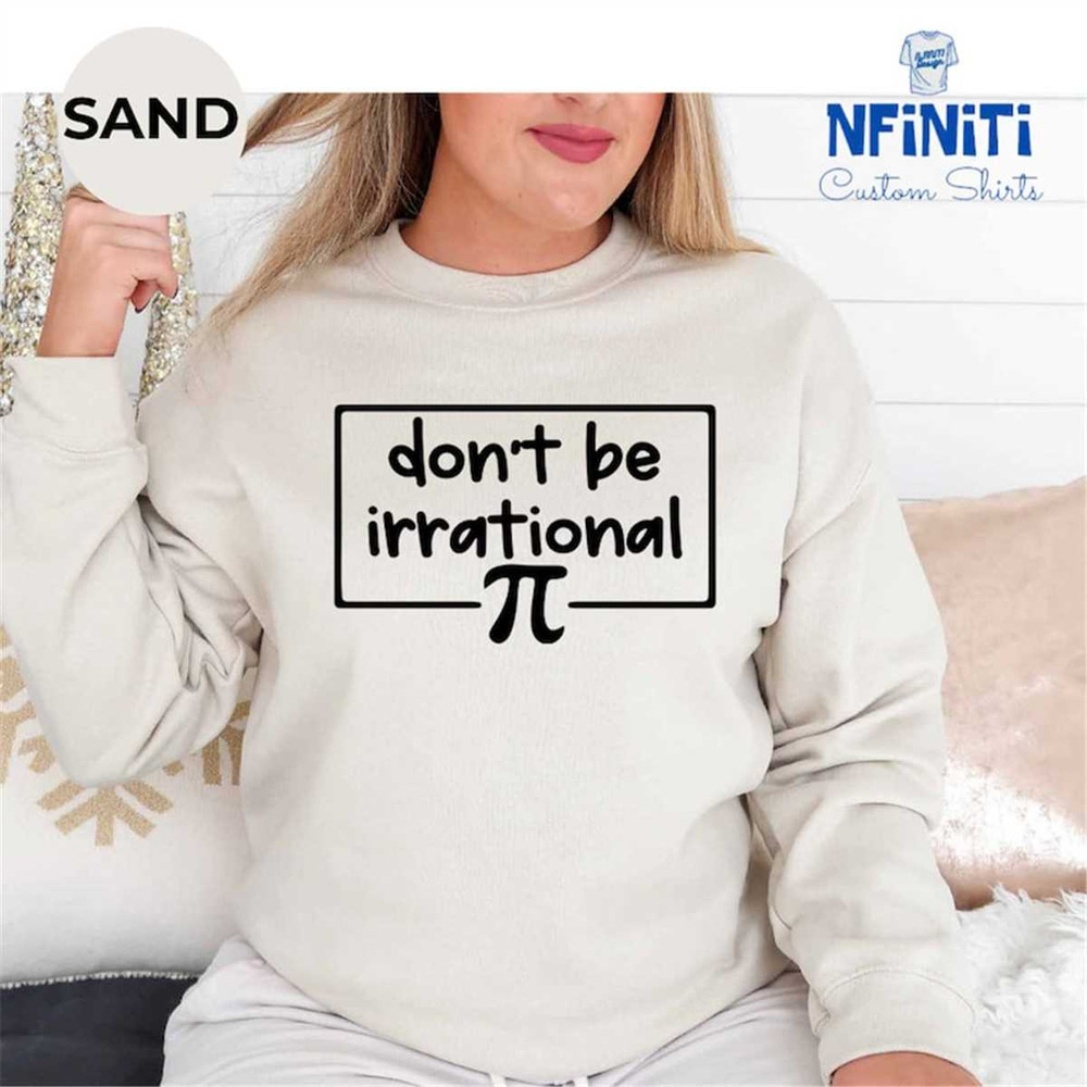 MR-672023141840-dont-be-irrational-sweatshirt-funny-pi-day-sweatshirt-math-image-1.jpg