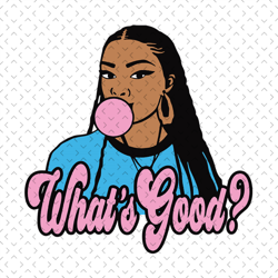 whats good black queen melanin african american svg, black girl svg, black queen svg, black woman svg, whats good svg
