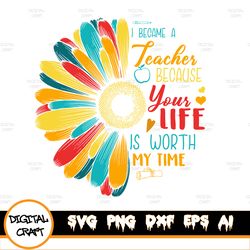 i became a teacher because your life is worth my time svg, dxf, png file