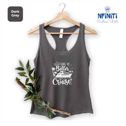 cruise life tank top, life is better on a cruise racerback, family cruise matching tank, cruise vacation tank top, cruis