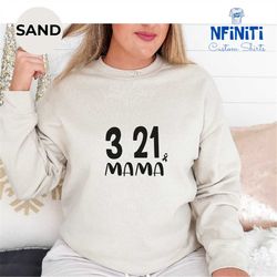 down syndrome support sweatshirt, down syndrome mama sweatshirt, down syndrome awareness gift, 3 21 mama gifts, extra ch