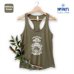 time to get ship faced and get a little nauti,family cruise matching gift raceback,cruise vacation tank top,adventure gi