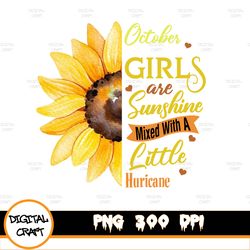 october girls are sunshine mixed little hurricane sunflower lover png, birthday gift, instant download/png printable/ su