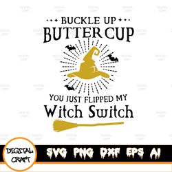 Buckle Up Buttercup You Just Flipped My Witch Switch, witch lover, happy halloween PNG, INSTANT DOWNLOAD/Png Printable/