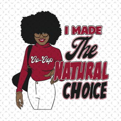 black girl i made the natural choice svg, black girl svg, black queen svg, black woman svg, black beauty svg, afro queen