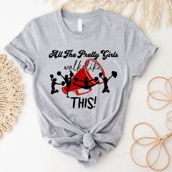 all the pretty girls walk like this cheer shirt, cheer t-shirt, cheerleader shirts, cheerleading tees, cheer gift,cheer