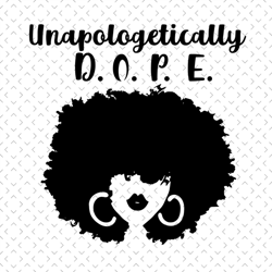 black girl unapologetically dope svg, black girl svg, black queen svg, black woman svg, black beauty svg, afro queen svg