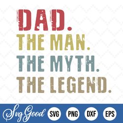 dad svg, dad the man the myth the legend, father, grandfather, distressed, vintage, vector, svg design, cricut