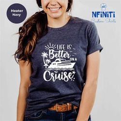 cruise life shirt, life is better on a cruise shirt, family cruise matching tee, cruise vacation tee, summer friend tee,