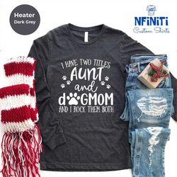 funny aunt sweatshirt, aunt gift, dog lover aunt sweatshirt, dog mom&auntie hoodie, aunt and dog mom long sleeve shirt,