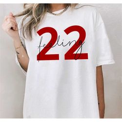 cute i'm feeling 22 shirt, feeling 22 shirt, taylor swift 22 t-shirt, red album shirt, taylor swift red shirt,  shirt fo