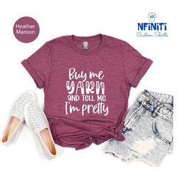 knitting t-shirt, crochet shirt, knitting lovers tee, knitter t-shirt, buy me yarn t-shirt, i'm pretty t-shirt, love kni