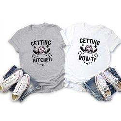 getting rowdy getting hitched t-shirt, bridal party shirt, bridesmaid shirt, bride gift, bachelorette party shirts, nash
