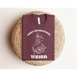 keep homeschool weird shirt homeschool mom shirts homeschool shirt not all classrooms have four walls tee homeschoolin s