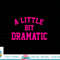 A little bit Dramatic Funny Sayings Meme Little Bit Dramatic png, sublimation copy.jpg