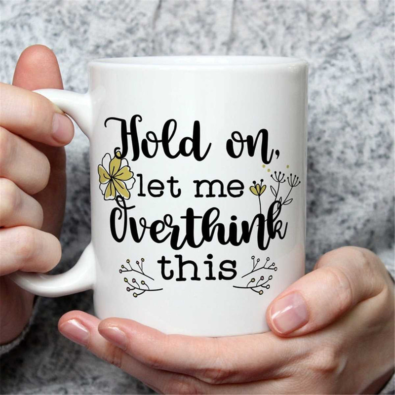 MR-672023164432-funny-mug-for-her-hold-on-let-me-over-think-this-coffee-mug-image-1.jpg