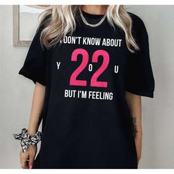 i'm feeling 22 shirt, feeling 22 shirt, taylor swift 22 t-shirt, 22 swiftie shirt, red album shirt, taylor swift red shi