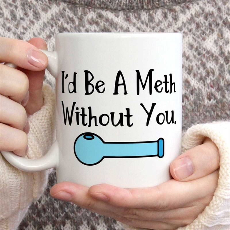 MR-672023165033-id-be-a-meth-without-you-funny-coffee-mug-dark-humor-image-1.jpg