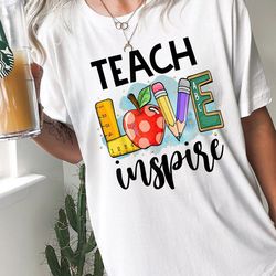 teach love and inspire shirt, teacher life shirt, teacher appreciation, teacher life shirt, first day of school shirt, b
