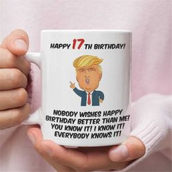 funny trump mug for 17th birthday for him or for her, perfect gift for 17th birthday for 17 year olds