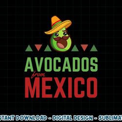 avocados from mexico - mexican day flag - avocado costume png, sublimation copy