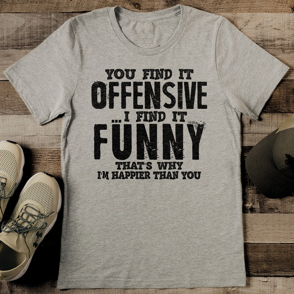 You Find It Offensive I Find It Funny That's Tee - Inspire Uplift