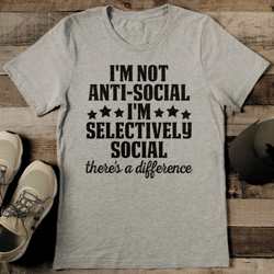 i'm not anti social i'm selectively social there's a difference tee