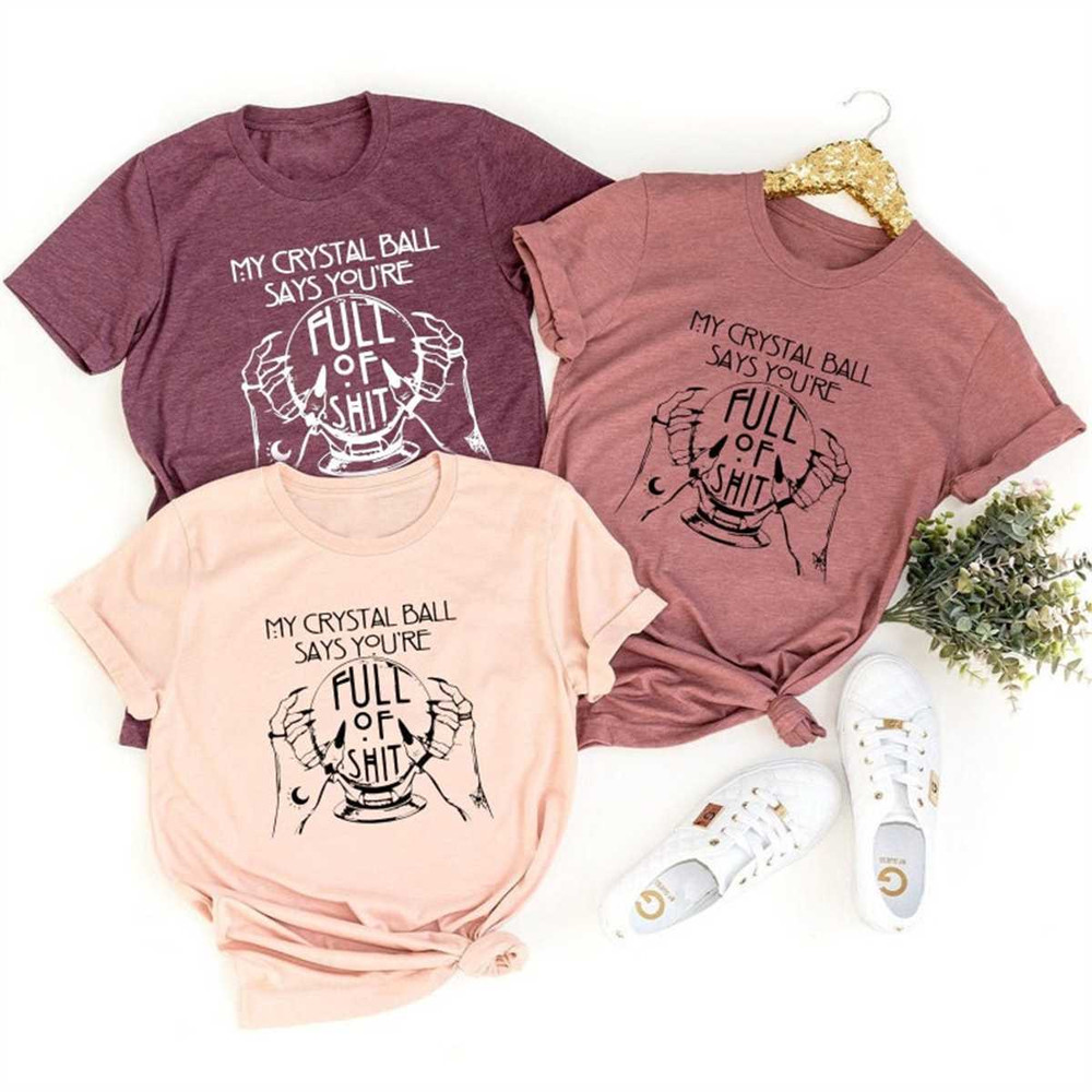 MR-67202319485-my-crystal-ball-says-your-full-of-shit-shirt-women-halloween-image-1.jpg