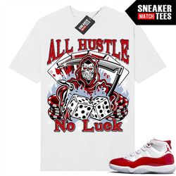 cherry 11's shirts to match sneaker match tees white 'all hustle no luck reaper'