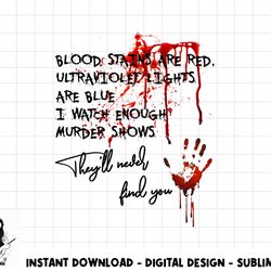 blood stains are red ultraviolet lights are blue funny quote png, sublimation copy