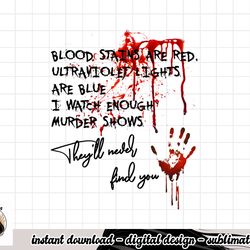 blood stains are red ultraviolet lights are blue funny quote png, sublimation copy