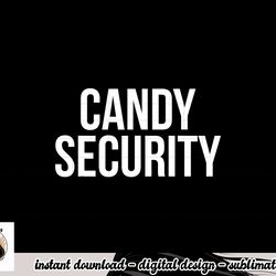 candy security shirt funny parents halloween costume png, sublimation png, sublimation copy