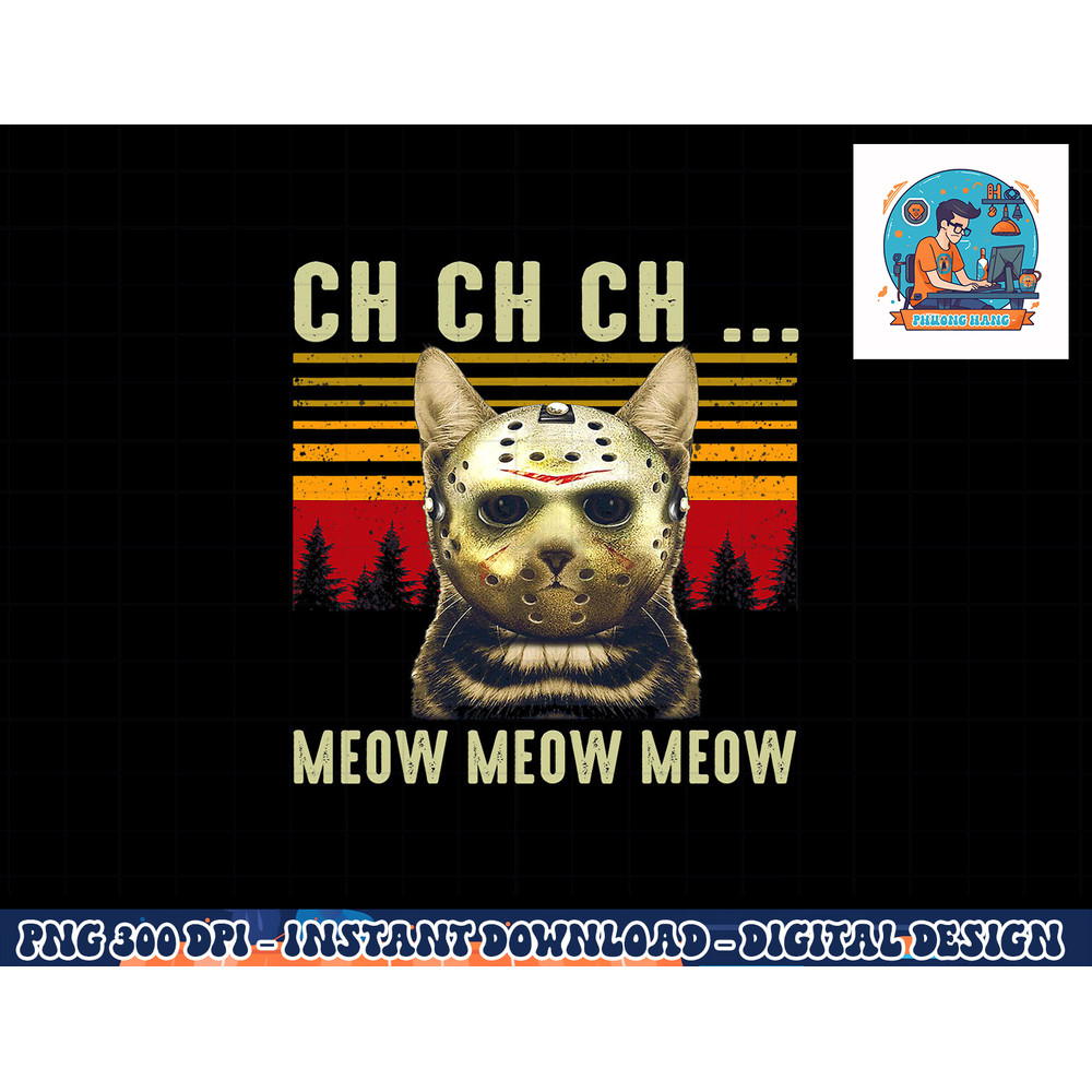 Ch Ch Ch Meow Meow Scary Friday Costume Halloween Cat png, sublimation copy.jpg